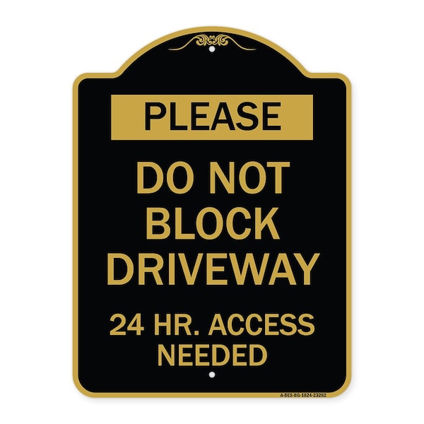 Please Do Not Block Driveway 24 Hour Access Needed, Black & Gold Alum Sign, 18" x 24", BG-1824-23282